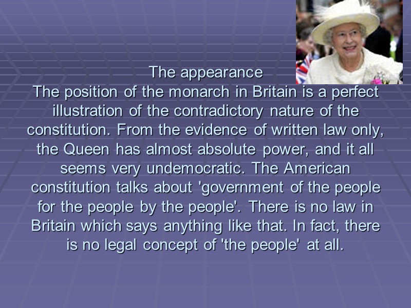 The appearance The position of the monarch in Britain is a perfect illustration of